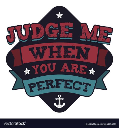Judge Me When You Are Perfect Motivational Quote Vector Image