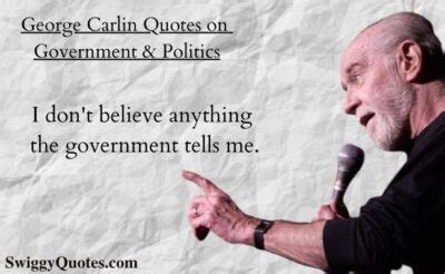 It is also good to remember that the penchant to hide upsetting. George Carlin Quotes on Government And Politics - Swiggy Quotes
