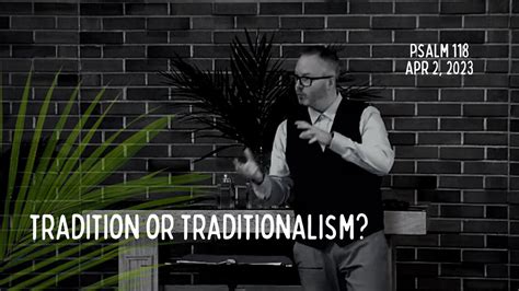 Tradition Or Traditionalism YouTube
