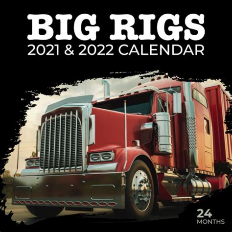 Big Rigs 2021 And 2022 Calendar Truck Calendar 24 Months T Idea For
