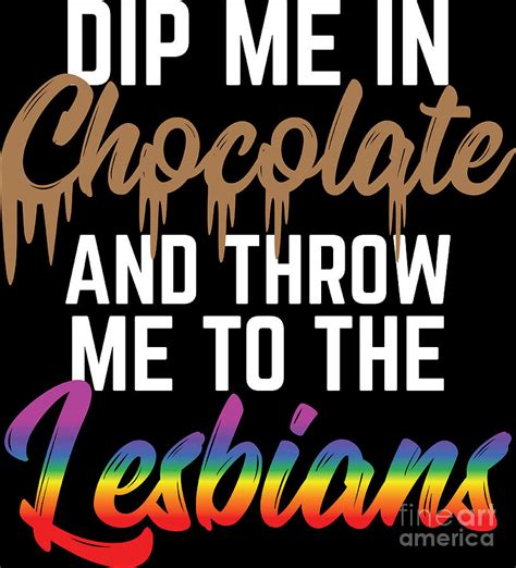 Lgbt Gay Pride Lesbian Dip Me In Chocolate Digital Art By Haselshirt Fine Art America