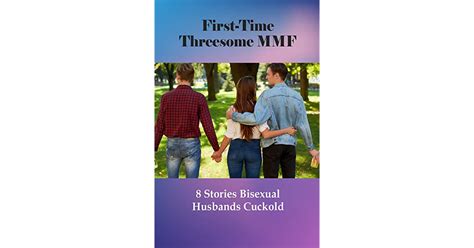 First Time Threesome Mmf 8 Stories Bisexual Husbands Cuckold Best
