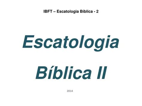 Ppt Ibft Escatologia Bíblica 2 Powerpoint Presentation Free