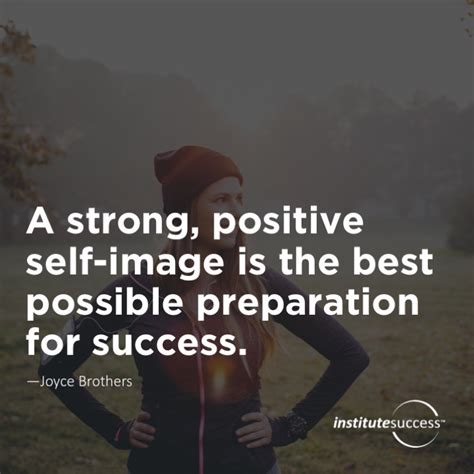A Strong Positive Self Image Is The Best Possible Preparation For