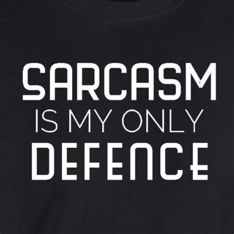 Sarcasm Is My Only Defense T Shirt Sarcasm Shirts T Shirt