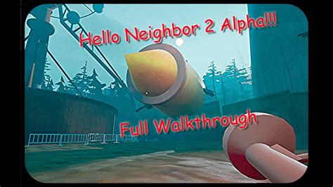 Hello Neighbor 2 Walkthrough Hello Guest Alpha Walkthrough Youtube