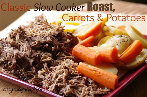 Cooking potatoes and carrots the full time will give you mush. Classic Slow Cooker Roast, Carrots & Potatoes | Our Grace ...