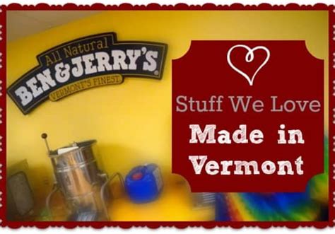 Made In Vermont Ten Things We Love Usa Love List