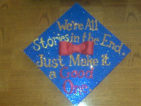 In the end, it's not the years in your life that count. Graduation mortar board cap with Doctor Who quote: "We're all stories in the end. Just make it a ...