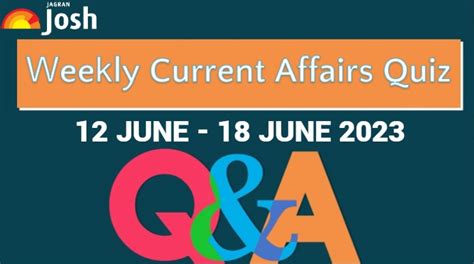 Weekly Current Affairs Questions And Answers 12 June To 18 June 2023