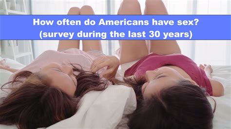 How Often Do Americans Have Sex Survey Data During The Last 30 Years