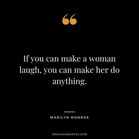 But for you to make her laugh, you're going to have to have some funny lines in your back pocket here are the 40 texts you can use that'll make her laugh and have her more into you than ever. Top 57 Marilyn Monroe Quotes About Love (BEAUTY)