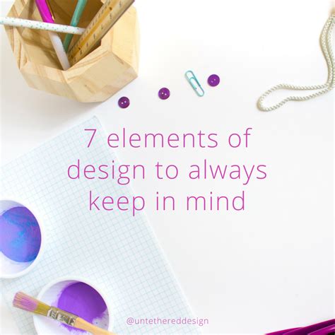 7 Elements Of Design To Always Keep In Mind — Untethered Design Studio Llc