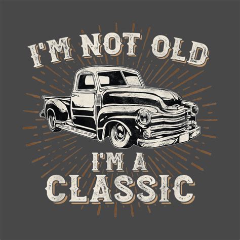 Im Not Old Im Classic Retro Truck Funny Car Vintage Old Truck T