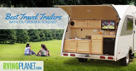 Top 5 Best Travel Trailers W Outdoor Kitchens Rvingplanet