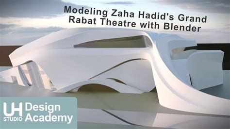 Modeling Zaha Hadids Grand Rabat Theatre With Blender Zaha Hadid