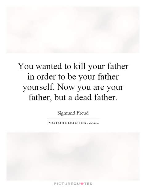 My question is, could he have used. Dead Father Quotes & Sayings | Dead Father Picture Quotes