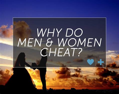 why did my spouse cheat why men cheat and why women cheat