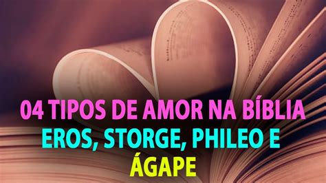4 Tipos De Amor Na BÍblia Eros Storge Phileo Ágape Youtube