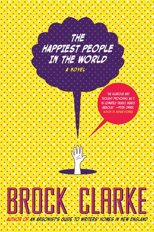 The Happiest People In The World By Brock Clarke Goodreads