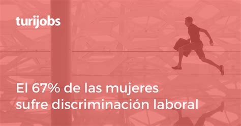 El 67 De Las Mujeres Sufren Discriminación Laboral Según Turijobs