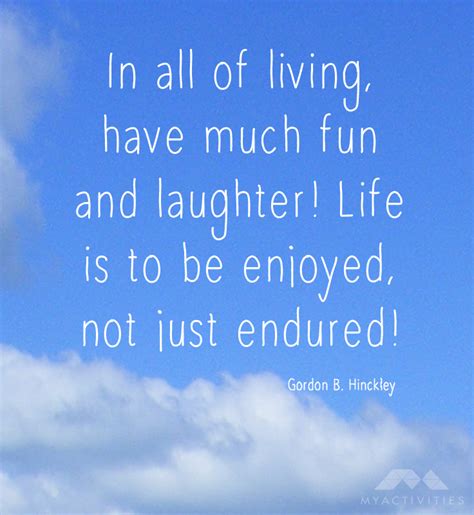 In All Of Living Have Much Fun And Laughter Life Is To Be Enjoyed