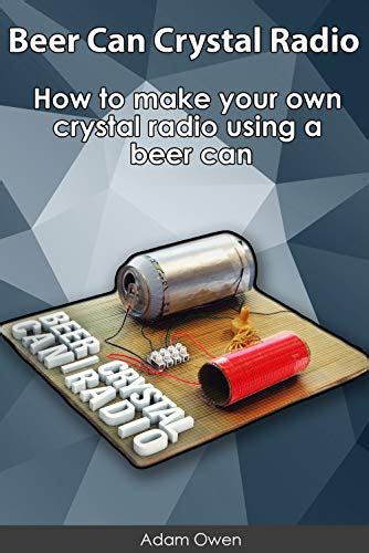 Beer Can Crystal Radio How To Make Your Own Crystal Radio Using A Beer