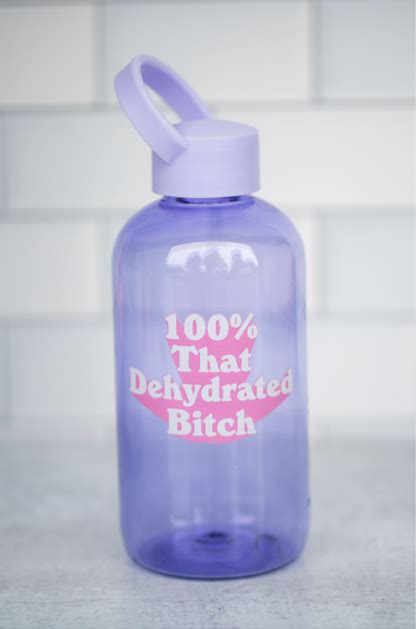 100 That Dehydrated Btch Water Bottle Nalgene Spray Bottle