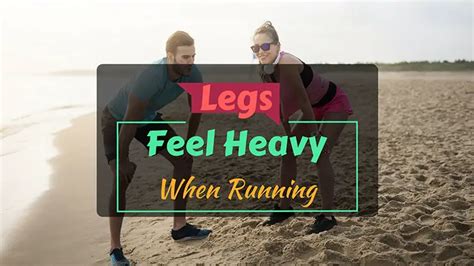 Why Do Your Legs Feel Heavy When Running Goaheadrunner