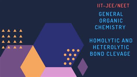 General Organic Chemistry L Homolytic And Heterolytic Bond