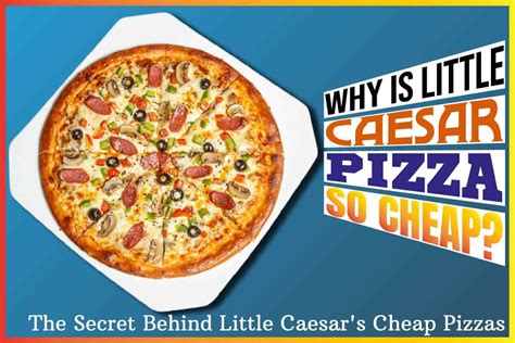 why is little caesar pizza so cheap the secret behind little caesar s