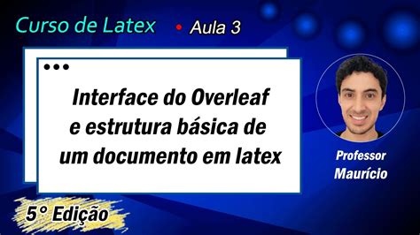 Aula 3 Interface do overleaf e estrutura básica de um documento em