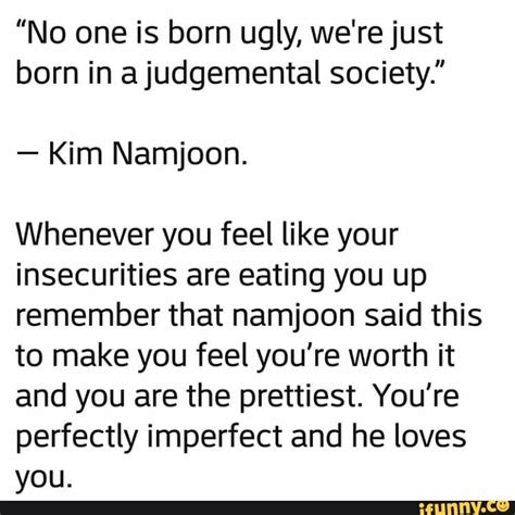 No One Is Born Ugly Were Just Born In Ajudgemental Society Kim