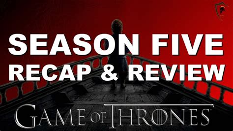 Game Of Thrones Season 5 Full Season Recap And Review Tv Tuesdays