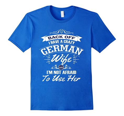 Back Off I Have A Crazy German Wife T Shirt Art Artvinatee
