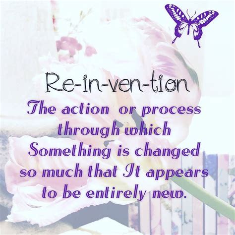 Reinventing Oneself Reinvent My Dear Friend One