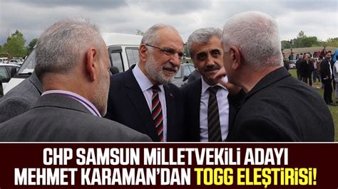 Chp Samsun Milletvekili Aday Mehmet Karamandan Togg Ele Tirisi