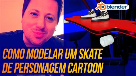 08 Personagem Cartoon No Blender Modelando O Skate Youtube