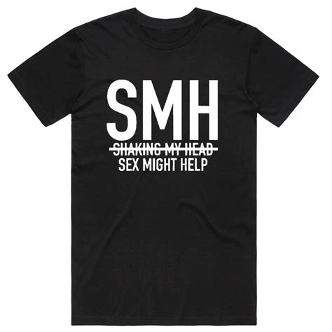 Smh Sex Might Help Funny Custom T Shirts Condom Kingdom Australia
