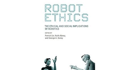 Robot Ethics The Ethical And Social Implications Of Robotics Intelligent Robotics And