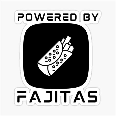 powered by fajitas fajita jokes national fajita day funny fajita quotes sticker for sale