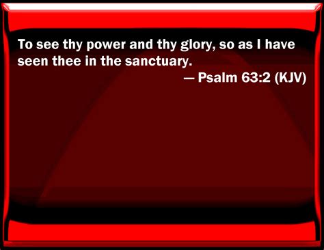 Psalm 632 To See Your Power And Your Glory So As I Have Seen You In