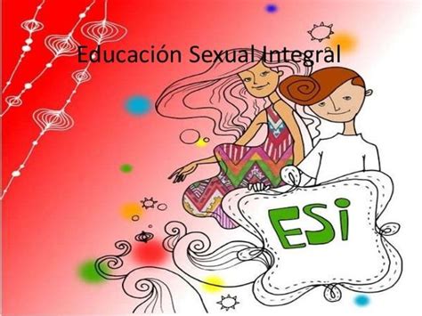 La Educación Sexual Integral En La Escuela Esi