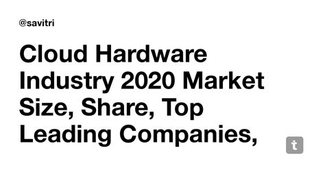 Cloud Hardware Industry 2020 Market Size Share Top Leading Companies