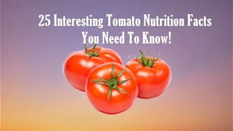 25 Interesting Tomato Nutrition Facts You Need To Know Youtube
