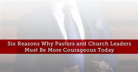 trustworthy sayings six reasons why pastors and church leaders must be more courageous today