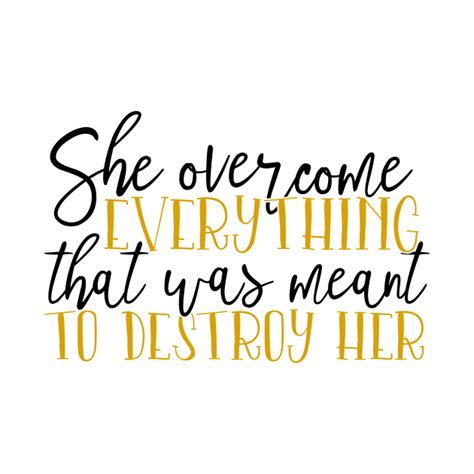She Overcome Everything That Was Meant To Destroy Her Women