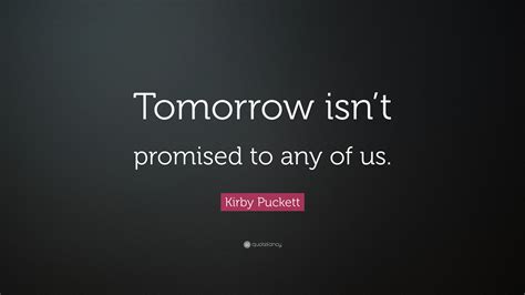 Tomorrow Isnt Promised Quote Tomorrow Isn T Promised Quotes Meme