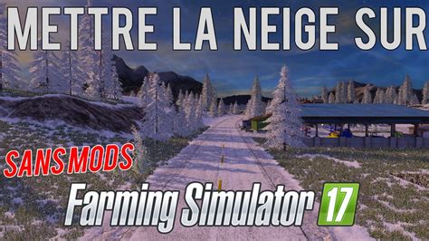 Mettre La Neige Sur Farming Simulator 17 Sans Mods Tuto Youtube