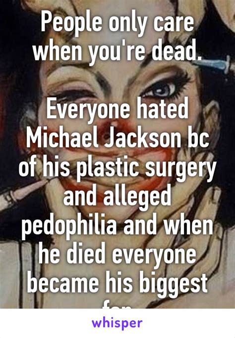 People Only Care When Youre Dead Everyone Hated Michael Jackson Bc Of